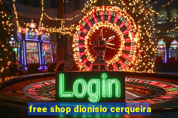 free shop dionisio cerqueira